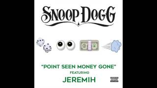 Snoop Dogg Point Seen Money Gone ft-Jeremih