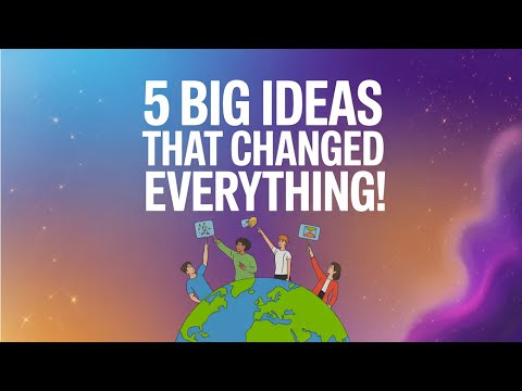 5 Big Ideas That Changed Everything!