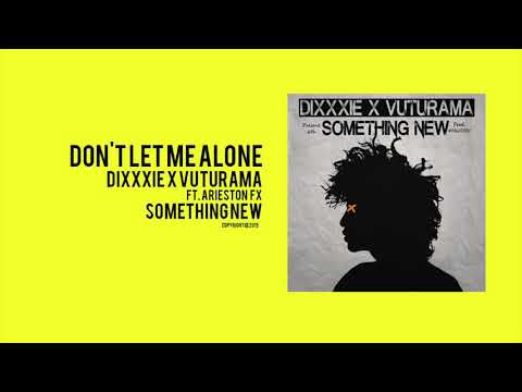 Dixxxie X Vuturama - Don't Let Me Alone Ft Arieston FX [ Audio ]