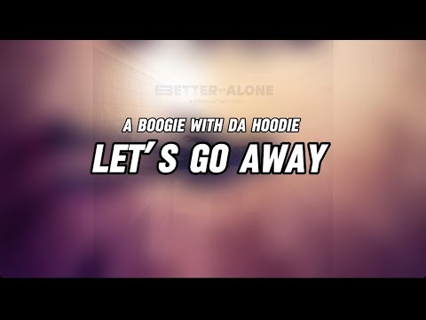 A Boogie Wit da Hoodie- Let’s Go Away feat. Young Thug (Lyrics Video)