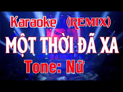 Một Thời Đã Xa Karaoke Remix Tone Nữ