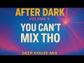 AFTER DARK Vol 9 You Can T Mix Tho 1 Hour Deep House Mix Selecta Trackz