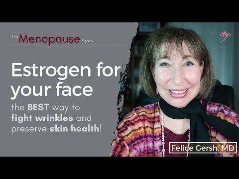 Estrogen for your face: The BEST way to fight wrinkles and preserve healthy skin | Felice Gersh, MD