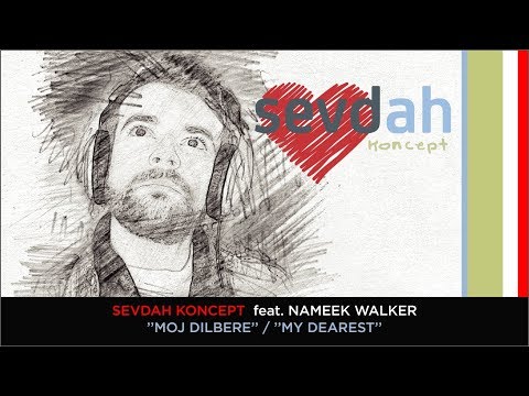 SEVDAH KONCEPT feat. Nameek Walker - MOJ DILBERE / MY DEAREST