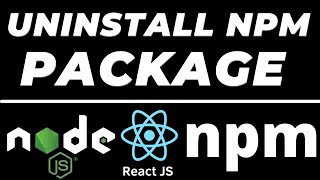 How to uninstall npm package in Node JS and React JS node modules