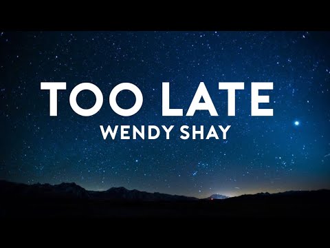 WENDY SHAY - TOO LATE(LYRICS)