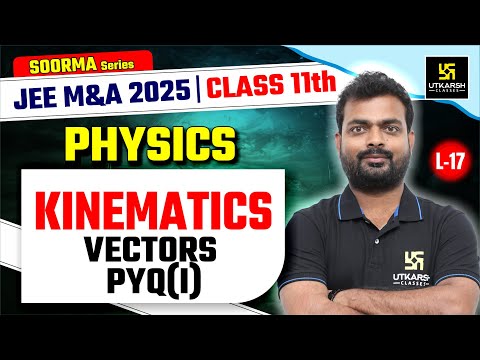 Class 11 Physics | Kinematics - Vectors | JEE Main & Advanced 2025 | L-17 |Sarvesh Sir