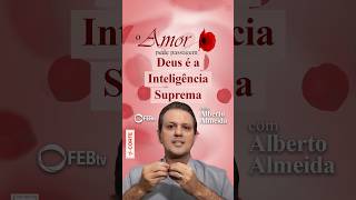 Deus é a Inteligência Suprema | O Amor Pede Passagem