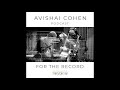 ‘For The Record’ – Avishai Cohen’s Podcast Series #2