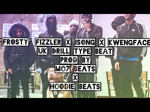 "Frosty" Fizzler x Isong x Kwengface x UK Drill Type Beat Prod by. MO7 Beats x Hoodie Beats
