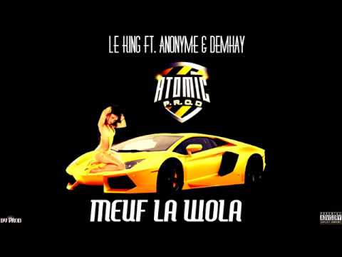 LE KING - Meuf la wola ft.ANONYME & DEMHAY (Audio)