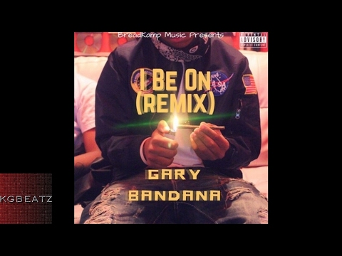 Gary Bandana - I Be On [Remix] [New 2017]