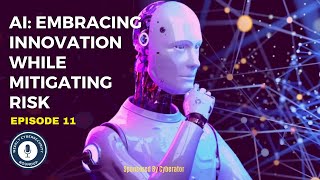 Download the video "EP11: AI: Embracing Innovation While Mitigating Risk"