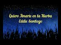 Quiero Amarte en la Hierba - Eddie Santiago Letra