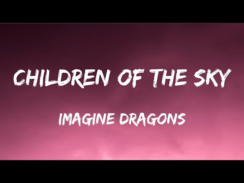 Imagine Dragons - Children of the Sky (Lyrics)