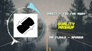 Direct - Too Far Away VS Mr Fijiwiji - Aphasia ~ [Duality Mashup]