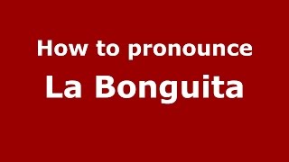 How to pronounce La Bonguita