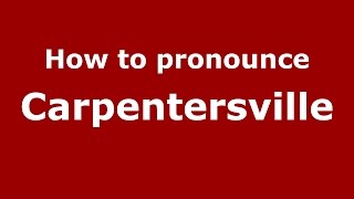 How to pronounce Carpentersville