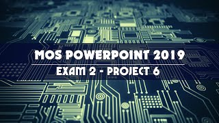 MOS POWERPOINT 2019/365 - EXAM 2 - PROJECT 6 - Tin học Minh Long