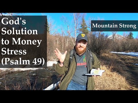 Psalm 49 - God's Solution to Money Stress (A Bible Devotional - Mountain Strong 1-16-3)