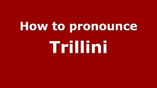 How to pronounce Trillini