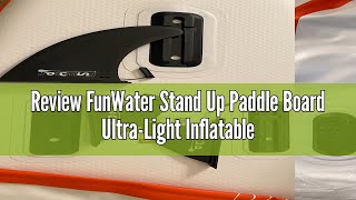 Review FunWater Stand Up Paddle Board Ultra-Light Inflatable Paddleboard with SUP Accessories for Ad