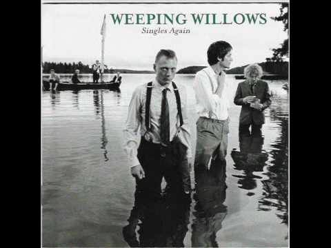 Weeping willows. While I'm still strong