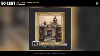 50 Cent - Still Think I&#39;m Nothing (feat. Jeremih) (Audio)