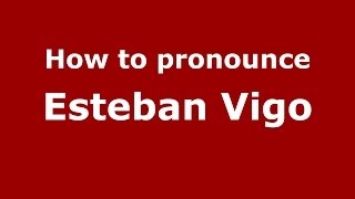 How to pronounce Esteban Vigo