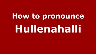 How to pronounce Hullenahalli