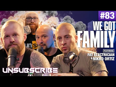FAMILY ft. The Fat Electrician & Nikko Ortiz - Unsubscribe Podcast Ep 83