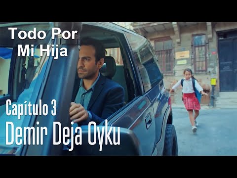 Demir deja Oyku - Todo Por Mi Hija Capitulo 3