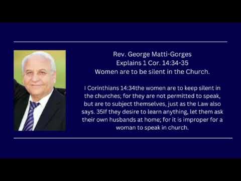 George Matti Gorges Explains I Cor. 14:34-35 - Women are to be Silent in the Church.