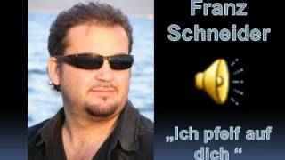 Franz Schneider &quot;Ich pfeif auf dich&quot;
