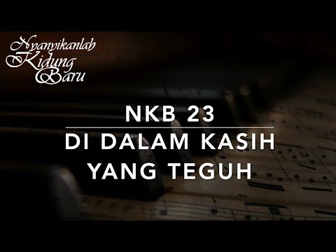 NKB 23 Di Dalam Kasih yang Teguh (He Lifted Me) - Nyanyikanlah Kidung Baru