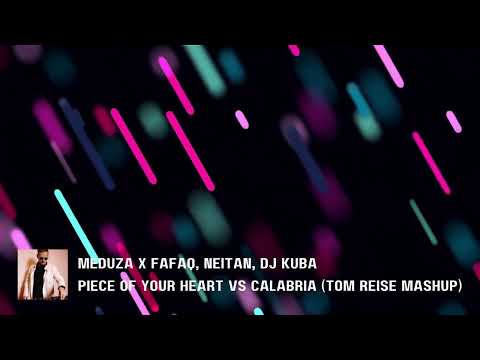 MEDUZA x Fafaq, Neitan, DJ Kuba - Piece Of Your Heart vs Calabria (Tom Reise MashUp)