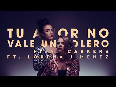Pilar Cabrera Ft. Lorena Jiménez - Tu amor no vale un bolero (AUDIO)