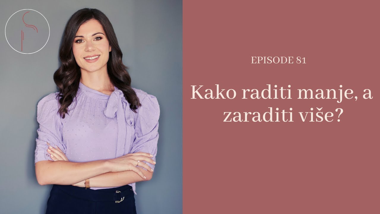 Kako raditi manje, a zaraditi više? // Ep: 81