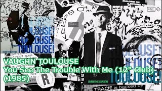 VAUGHN TOULOUSE - You See The Trouble With Me (12")('85)Respond *Barry White, Ray Parker Jr.