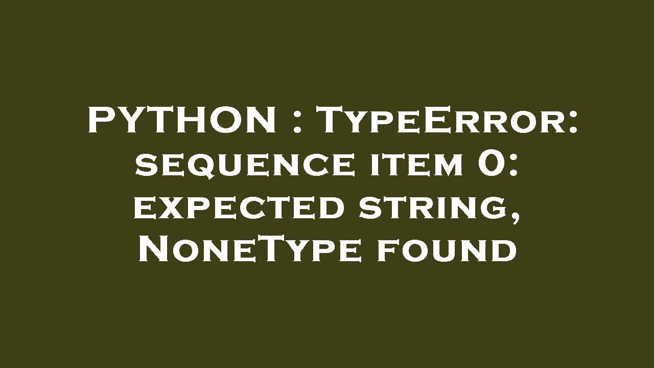 PYTHON : TypeError: sequence item 0: expected string, NoneType found