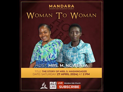 Mandara SDA Church || Woman To Woman || The Story Of Mrs. H. Mashingaidze || 27 Apr || Date: 2:00pm