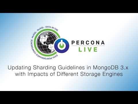 Percona Live - Updating Sharding Guidelines in MongoDB 3.x with Impacts of Different Storage Engines
