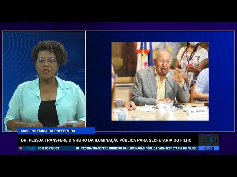 Dr Pessoa transfere dinheiro da iluminação pública para Secretaria do filho 11 08 2022