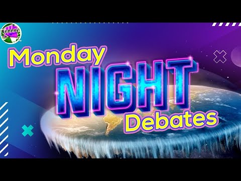 Monday Night Debates - The Perfect Flat Earth Dumpster Fire