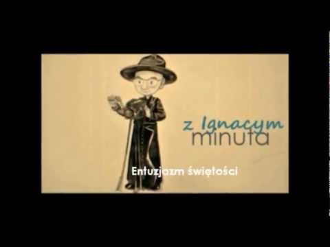 Minuta z Ignacym - entuzjazm świętości.