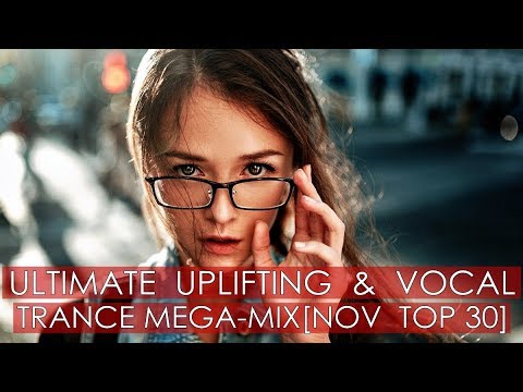 ULTIMATE Uplifting & Vocal Trance Mega-Mix [November Top 30]