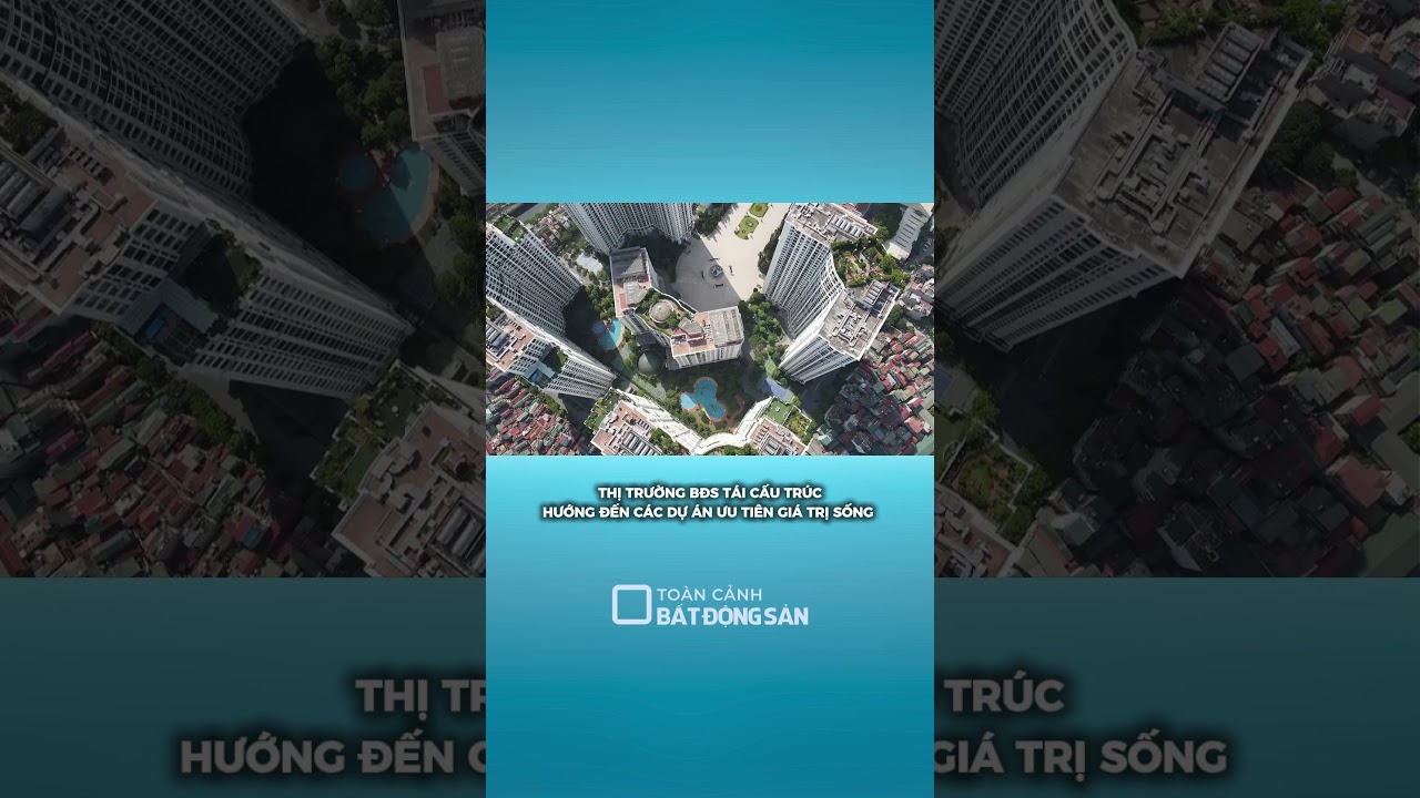 THỊ TRƯỜNG BĐS TÁI CẤU TRÚC, HƯỚNG ĐẾN CÁC DỰ ÁN ƯU TIÊN GIÁ TRỊ SỐNG