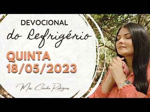 18/05/2023 - Devocional do Refrigério - reflexão e oração de hoje - Missionária Cláudia Rodrigues.