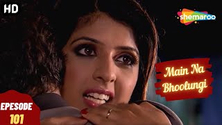 Main Na Bhoolungi - Episode 101  मैं ना 