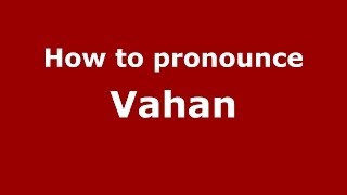 How to pronounce Vahan